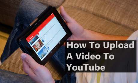 How to Upload a Video To YouTube (Step by Step Guide)